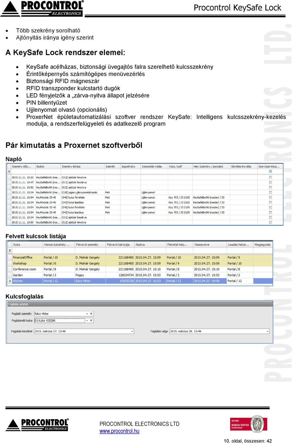 állapot jelzésére PIN billentyűzet Ujjlenyomat olvasó (opcionális) ProxerNet épületautomatizálási szoftver rendszer KeySafe: Intelligens