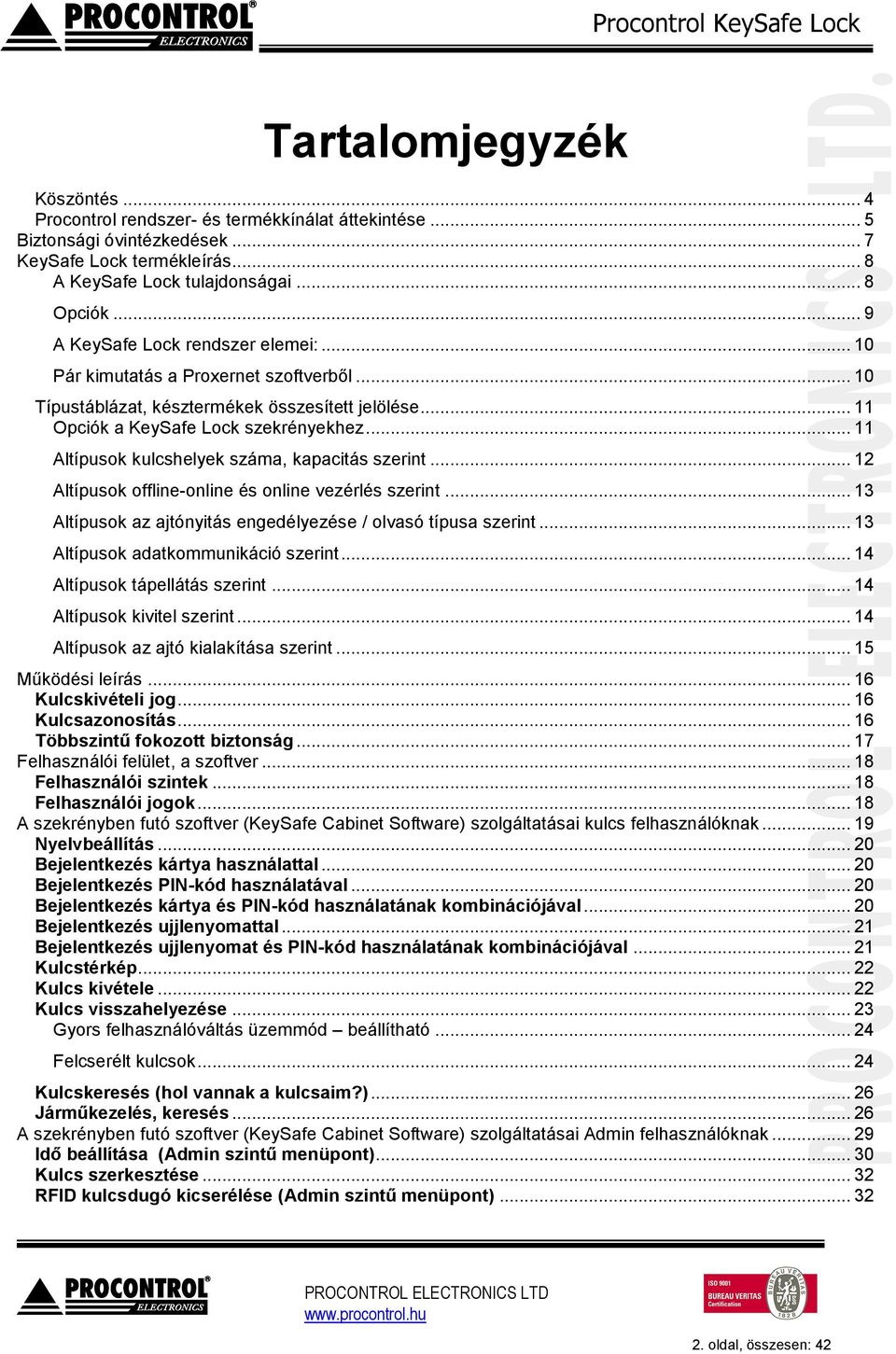 .. 11 Altípusok kulcshelyek száma, kapacitás szerint... 12 Altípusok offline-online és online vezérlés szerint... 13 Altípusok az ajtónyitás engedélyezése / olvasó típusa szerint.