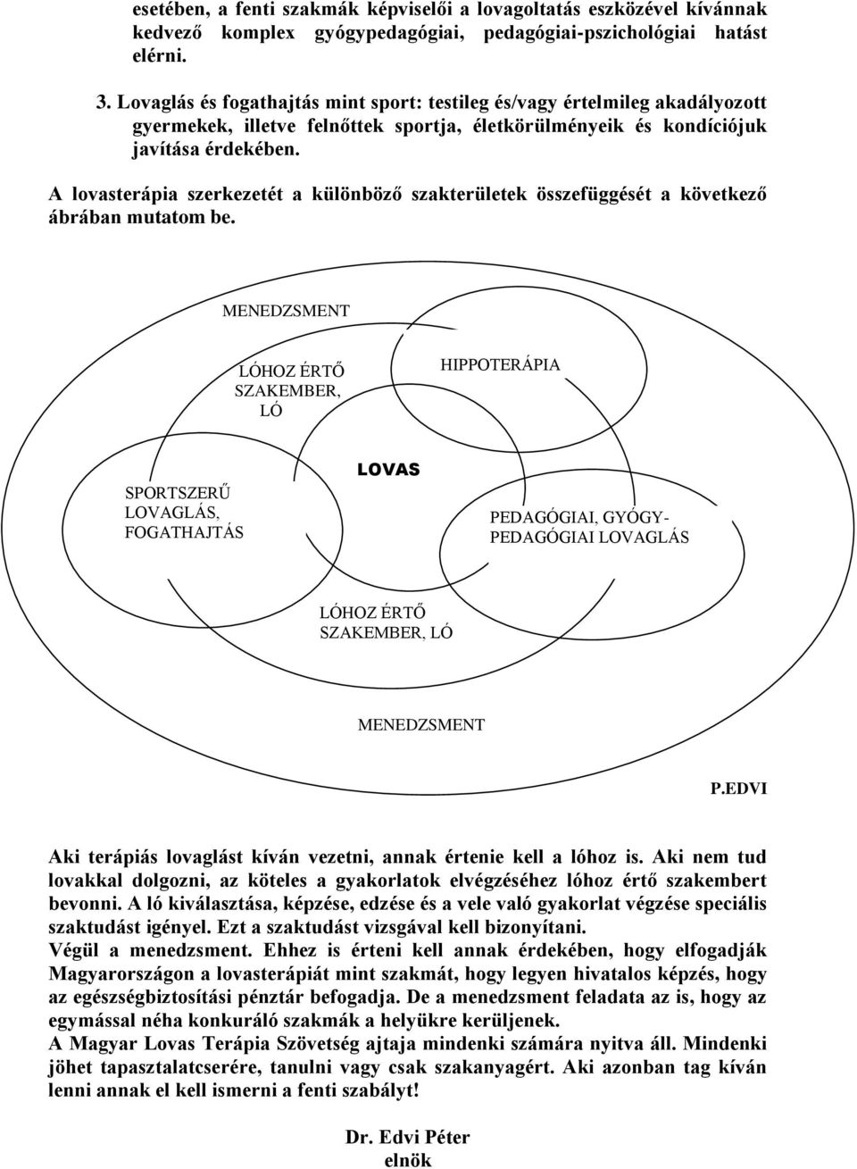 A lovasterápia szerkezetét a különböző szakterületek összefüggését a következő ábrában mutatom be.