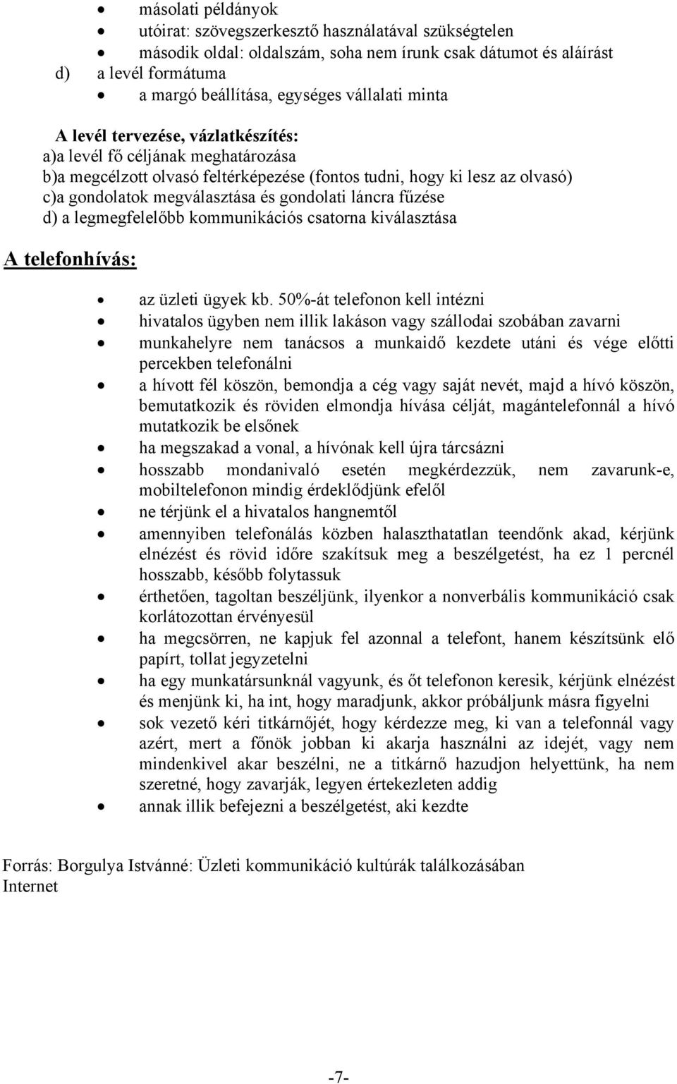 láncra fűzése d) a legmegfelelőbb kommunikációs csatorna kiválasztása UA telefonhívás: az üzleti ügyek kb.