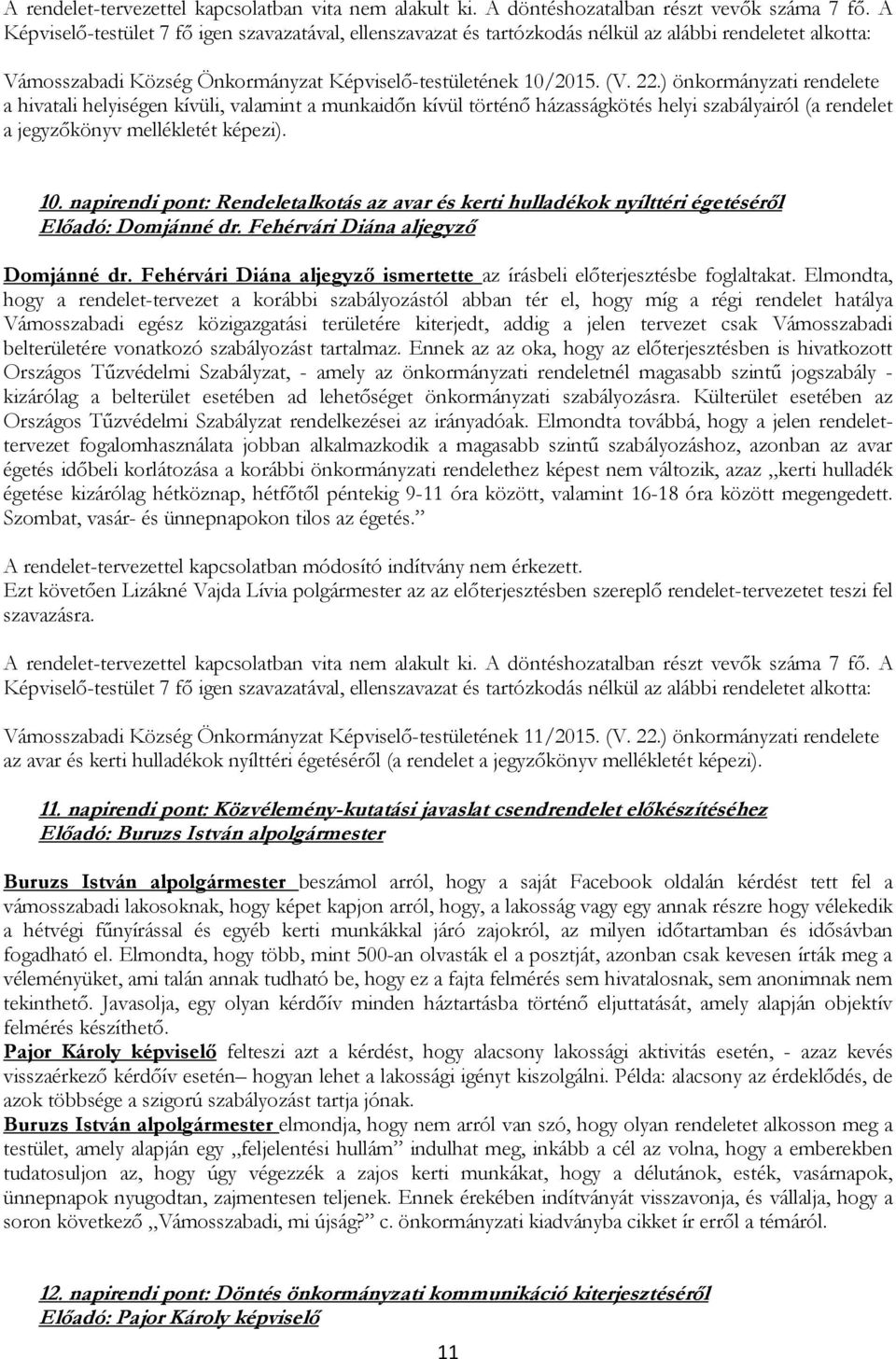 ) önkormányzati rendelete a hivatali helyiségen kívüli, valamint a munkaidőn kívül történő házasságkötés helyi szabályairól (a rendelet a jegyzőkönyv mellékletét képezi). 10.