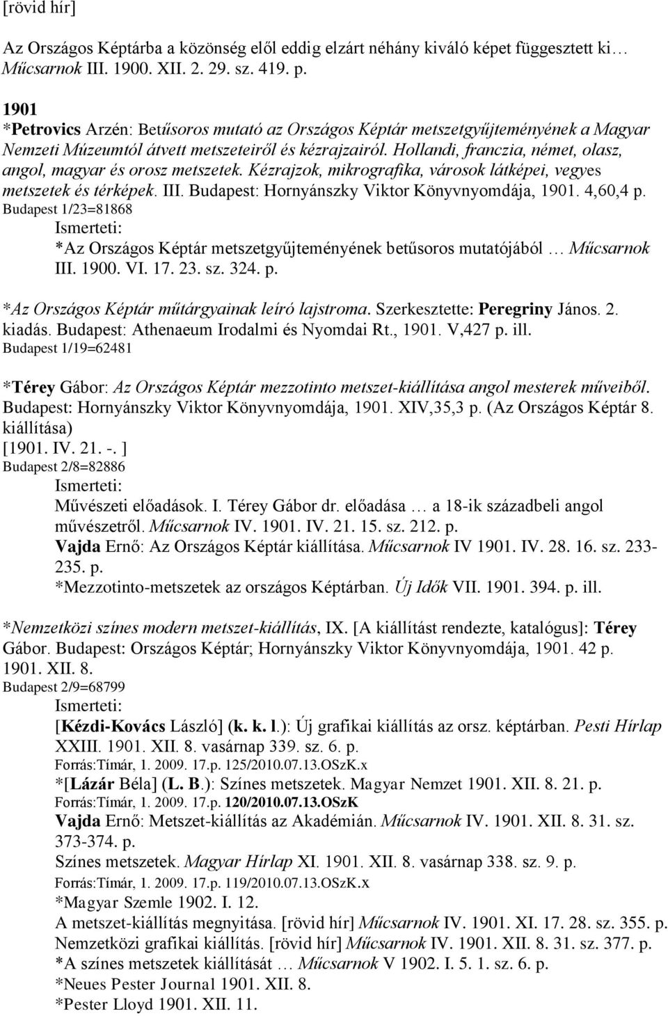 Hollandi, franczia, német, olasz, angol, magyar és orosz metszetek. Kézrajzok, mikrografika, városok látképei, vegyes metszetek és térképek. III. Budapest: Hornyánszky Viktor Könyvnyomdája, 1901.