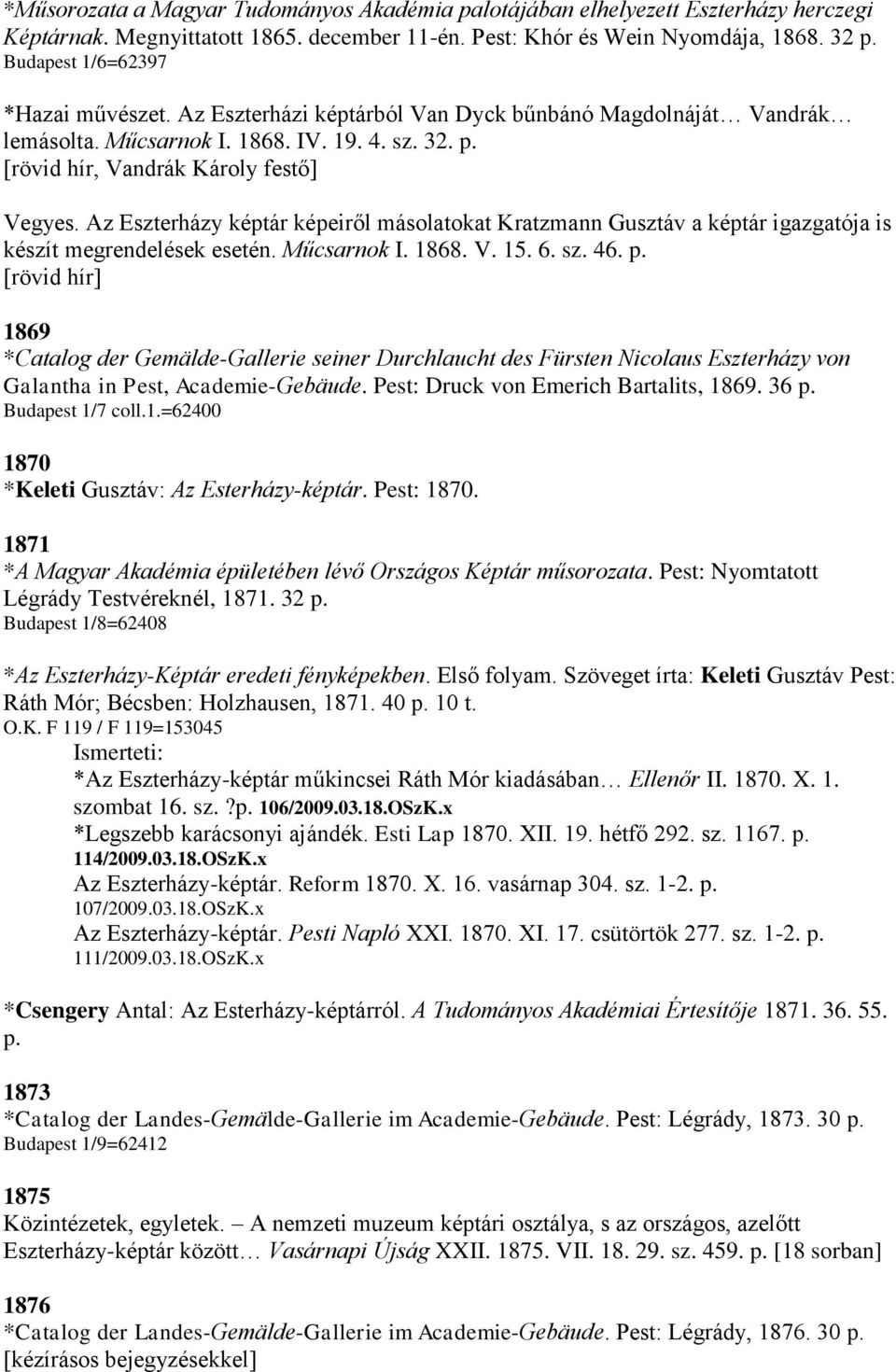 Az Eszterházy képtár képeiről másolatokat Kratzmann Gusztáv a képtár igazgatója is készít megrendelések esetén. Műcsarnok I. 1868. V. 15. 6. sz. 46. p.