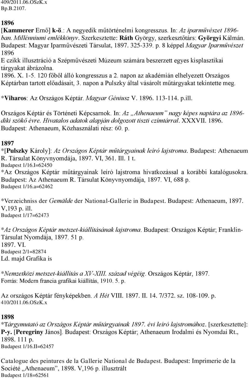 8 képpel Magyar Iparművészet 1896 E czikk illusztráció a Szépművészeti Múzeum számára beszerzett egyes kisplasztikai tárgyakat ábrázolna. 1896. X. 1-5. 120 főből álló kongresszus a 2.