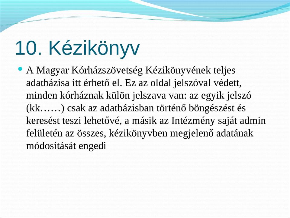 ) csak az adatbázisban történő böngészést és keresést teszi lehetővé, a másik az