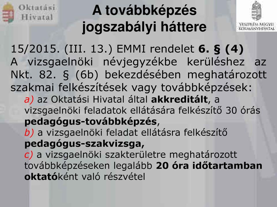 vizsgaelnöki feladatk ellátására felkészítő 30 órás pedagógus-tvábbképzés, b) a vizsgaelnöki feladat ellátásra felkészítő