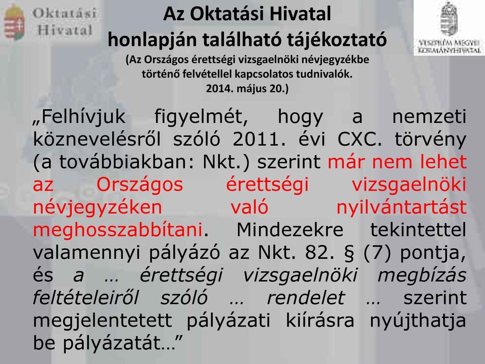 ) szerint már nem lehet az Országs érettségi vizsgaelnöki névjegyzéken való nyilvántartást meghsszabbítani.