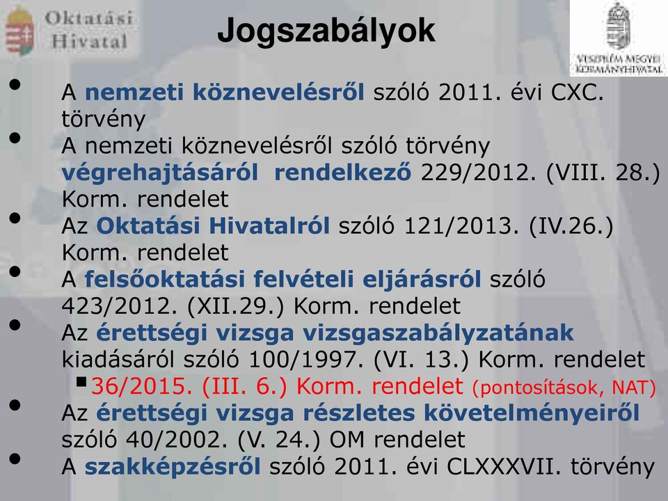 ) Krm. rendelet Az érettségi vizsga vizsgaszabályzatának kiadásáról szóló 100/1997. (VI. 13.) Krm. rendelet 36/2015. (III. 6.) Krm. rendelet (pntsításk, NAT) Az érettségi vizsga részletes követelményeiről szóló 40/2002.