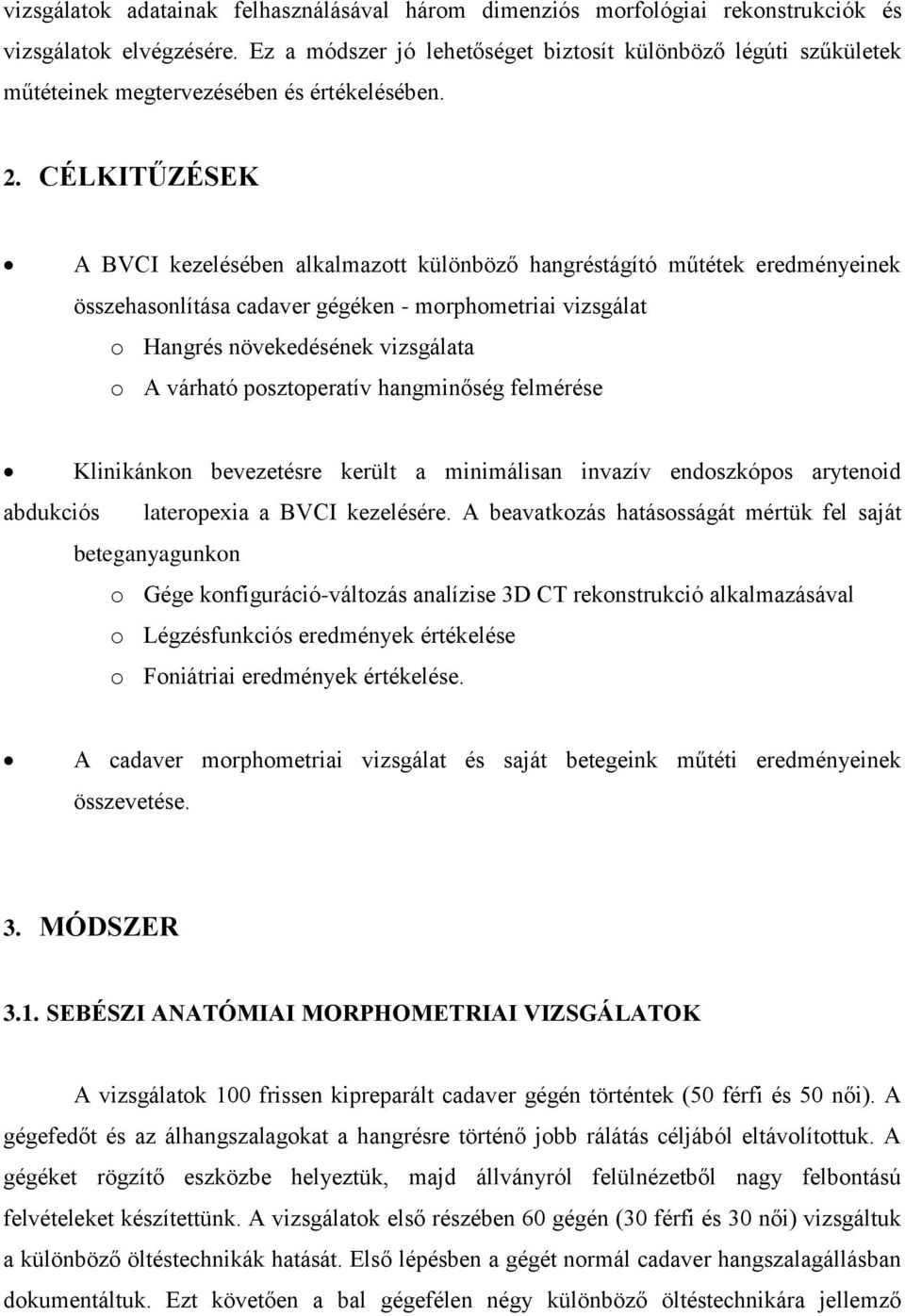 CÉLKITŰZÉSEK A BVCI kezelésében alkalmazott különböző hangréstágító műtétek eredményeinek összehasonlítása cadaver gégéken - morphometriai vizsgálat o Hangrés növekedésének vizsgálata o A várható