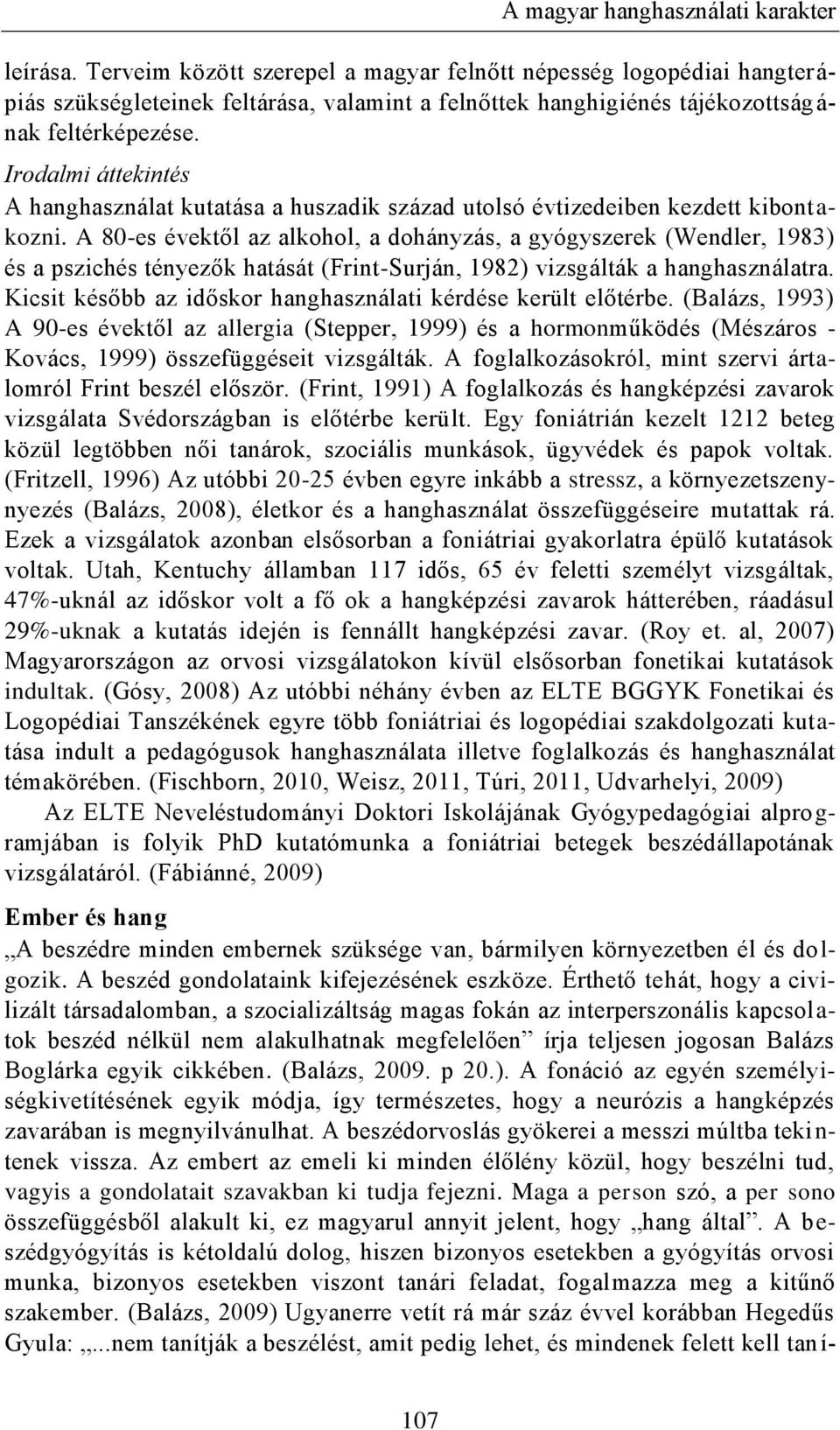 Irodalmi áttekintés A hanghasználat kutatása a huszadik század utolsó évtizedeiben kezdett kibontakozni.