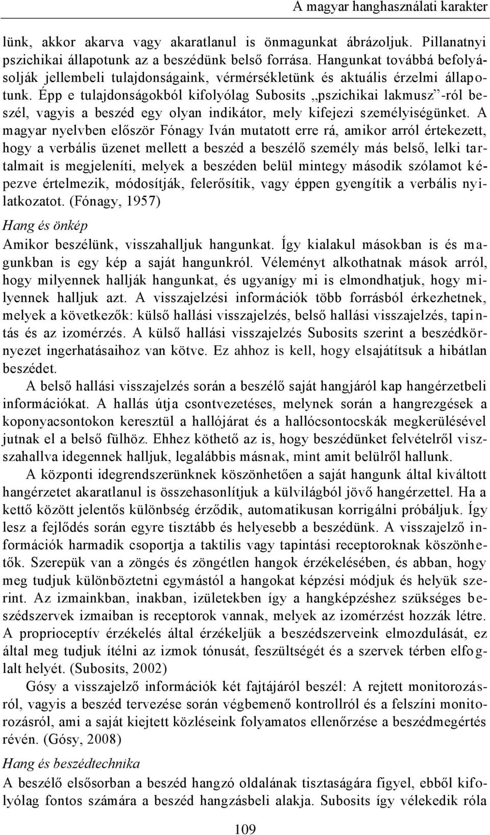 Épp e tulajdonságokból kifolyólag Subosits pszichikai lakmusz -ról beszél, vagyis a beszéd egy olyan indikátor, mely kifejezi személyiségünket.