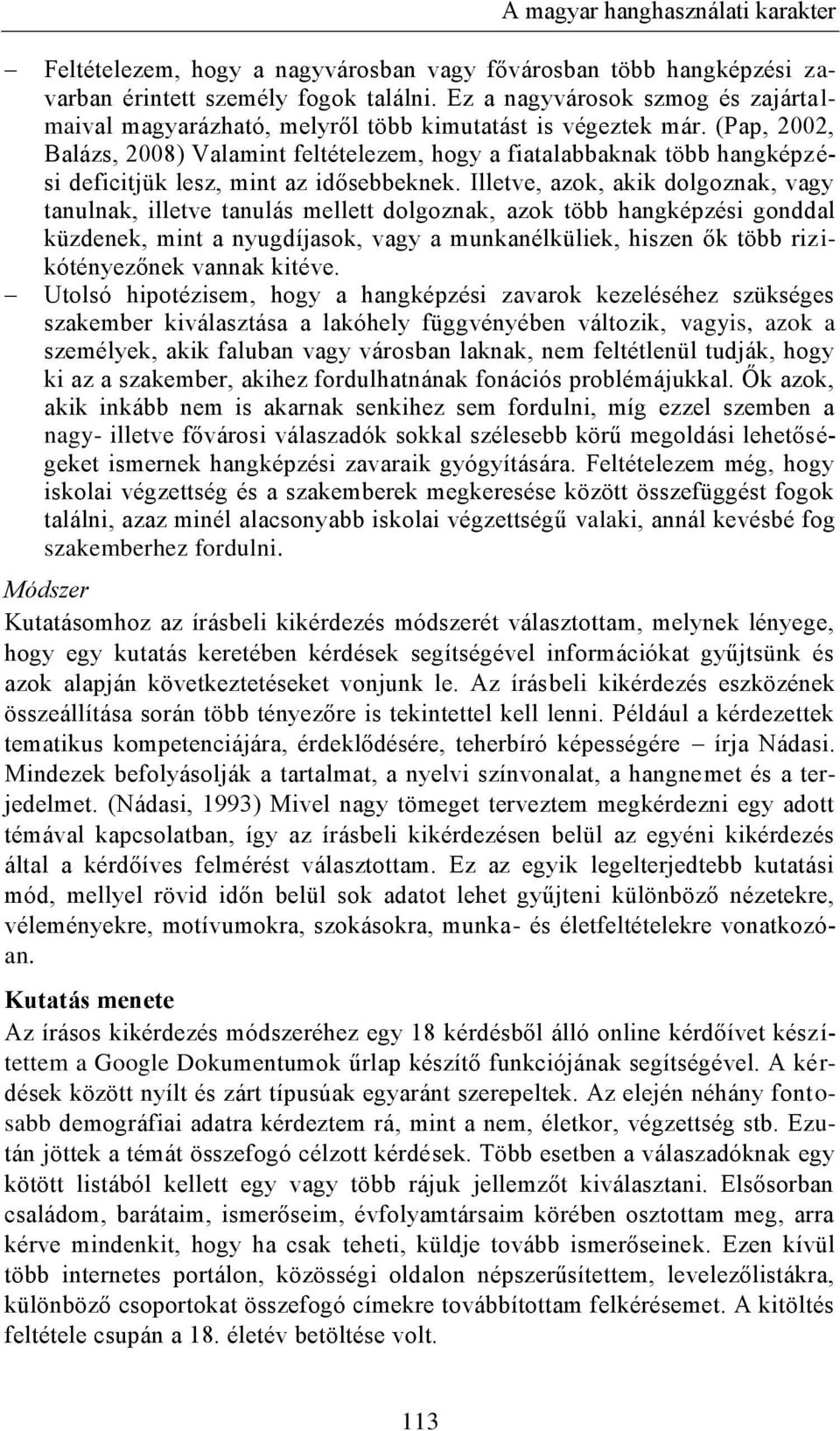 (Pap, 2002, Balázs, 2008) Valamint feltételezem, hogy a fiatalabbaknak több hangképz é- si deficitjük lesz, mint az idősebbeknek.