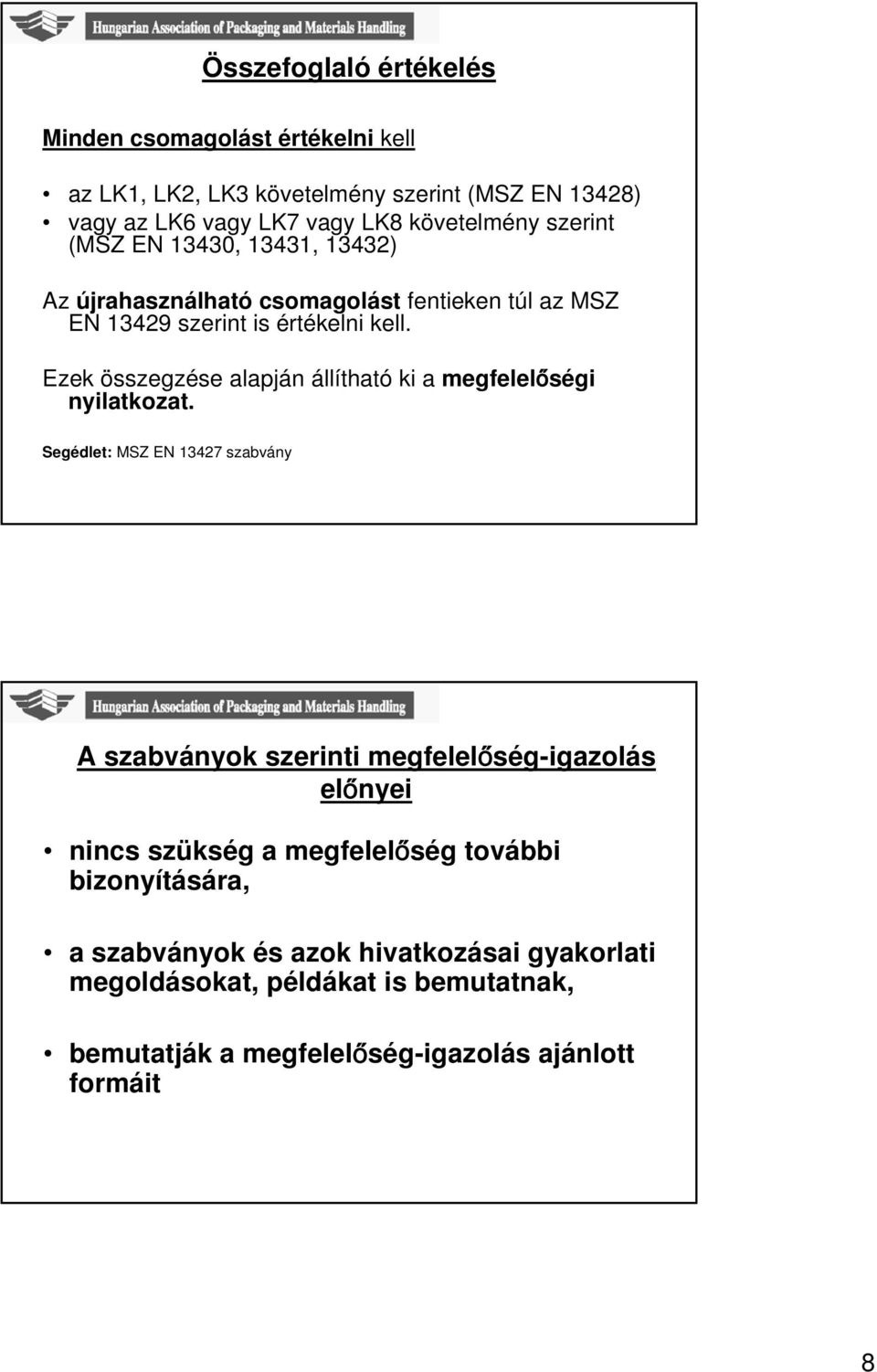 Ezek összegzése alapján állítható ki a megfelelőségi nyilatkozat.