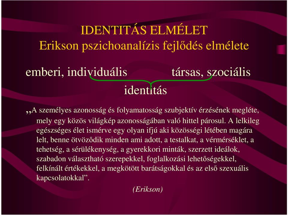 A lelkileg egészséges élet ismérve egy olyan ifjú aki közösségi létében magára lelt, benne ötvözıdik minden ami adott, a testalkat, a vérmérséklet, a