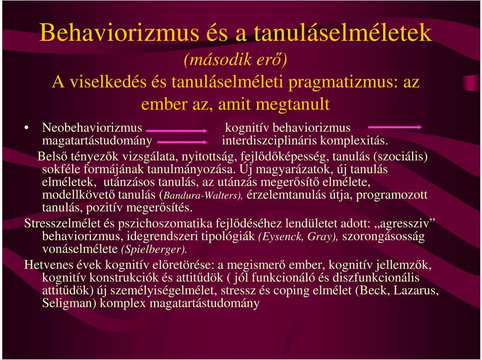 Új magyarázatok, új tanulás elméletek, utánzásos tanulás, az utánzás megerısítı elmélete, modellkövetı tanulás (Bandura-Walters), érzelemtanulás útja, programozott tanulás, pozitív megerısítés.