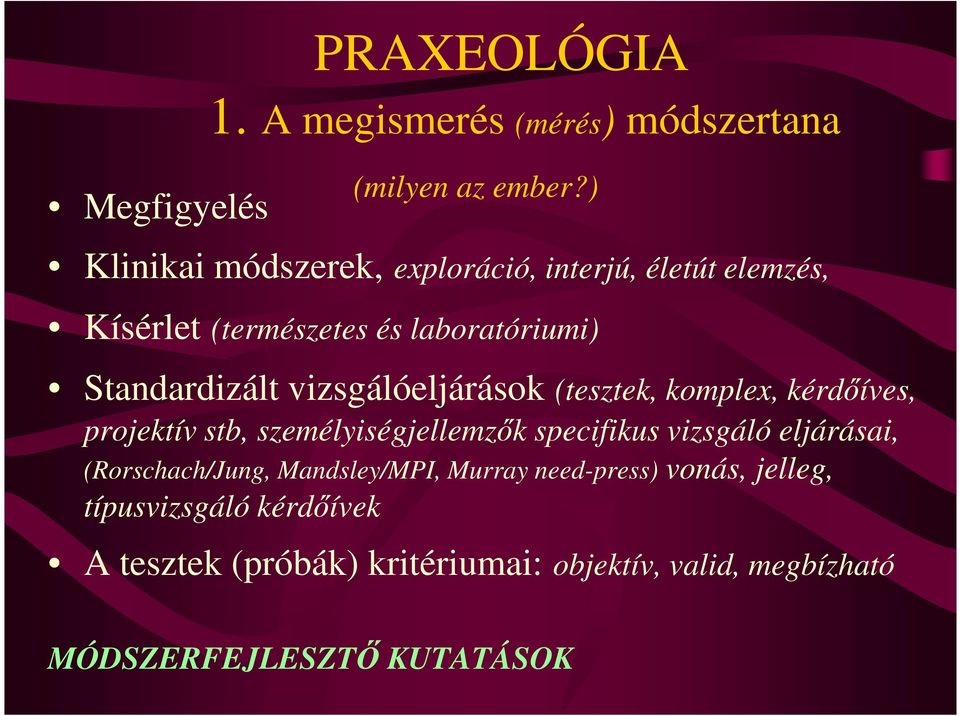 vizsgálóeljárások (tesztek, komplex, kérdıíves, projektív stb, személyiségjellemzık specifikus vizsgáló eljárásai,