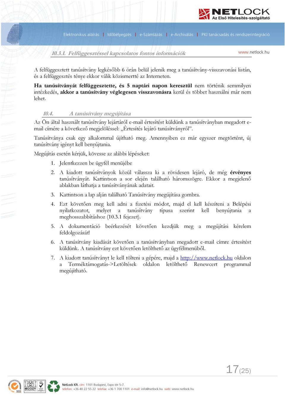 Ha tanúsítványát felfüggesztette, és 5 naptári napon keresztül nem történik semmilyen intézkedés, akkor a tanúsítvány véglegesen visszavonásra kerül és többet használni már nem lehet. 10.4.