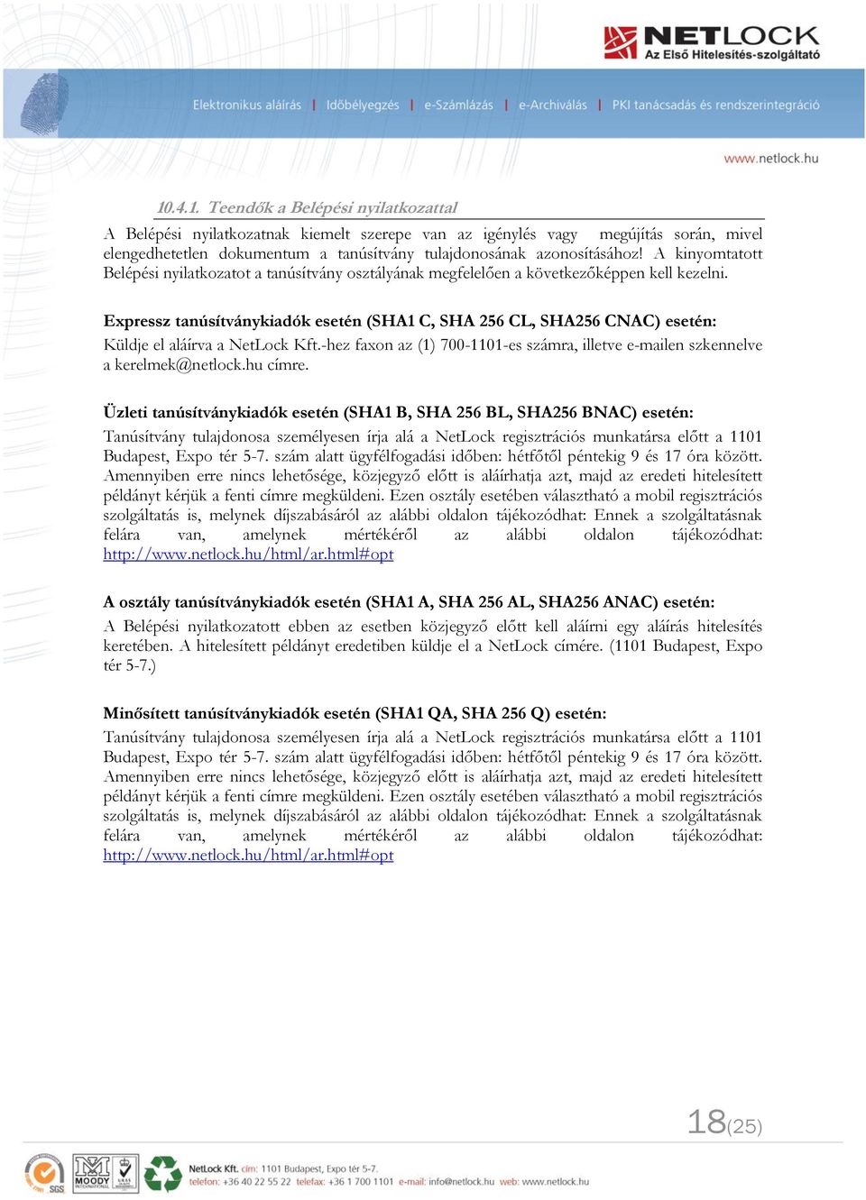 Expressz tanúsítványkiadók esetén (SHA1 C, SHA 256 CL, SHA256 CNAC) esetén: Küldje el aláírva a NetLock Kft.-hez faxon az (1) 700-1101-es számra, illetve e-mailen szkennelve a kerelmek@netlock.