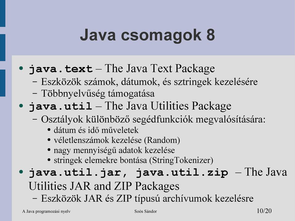 kezelése (Random) nagy mennyiségű adatok kezelése stringek elemekre bontása (StringTokenizer) java.util.