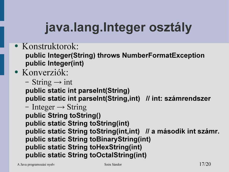 static int parseint(string) public static int parseint(string,int) // int: számrendszer Integer String public String tostring()