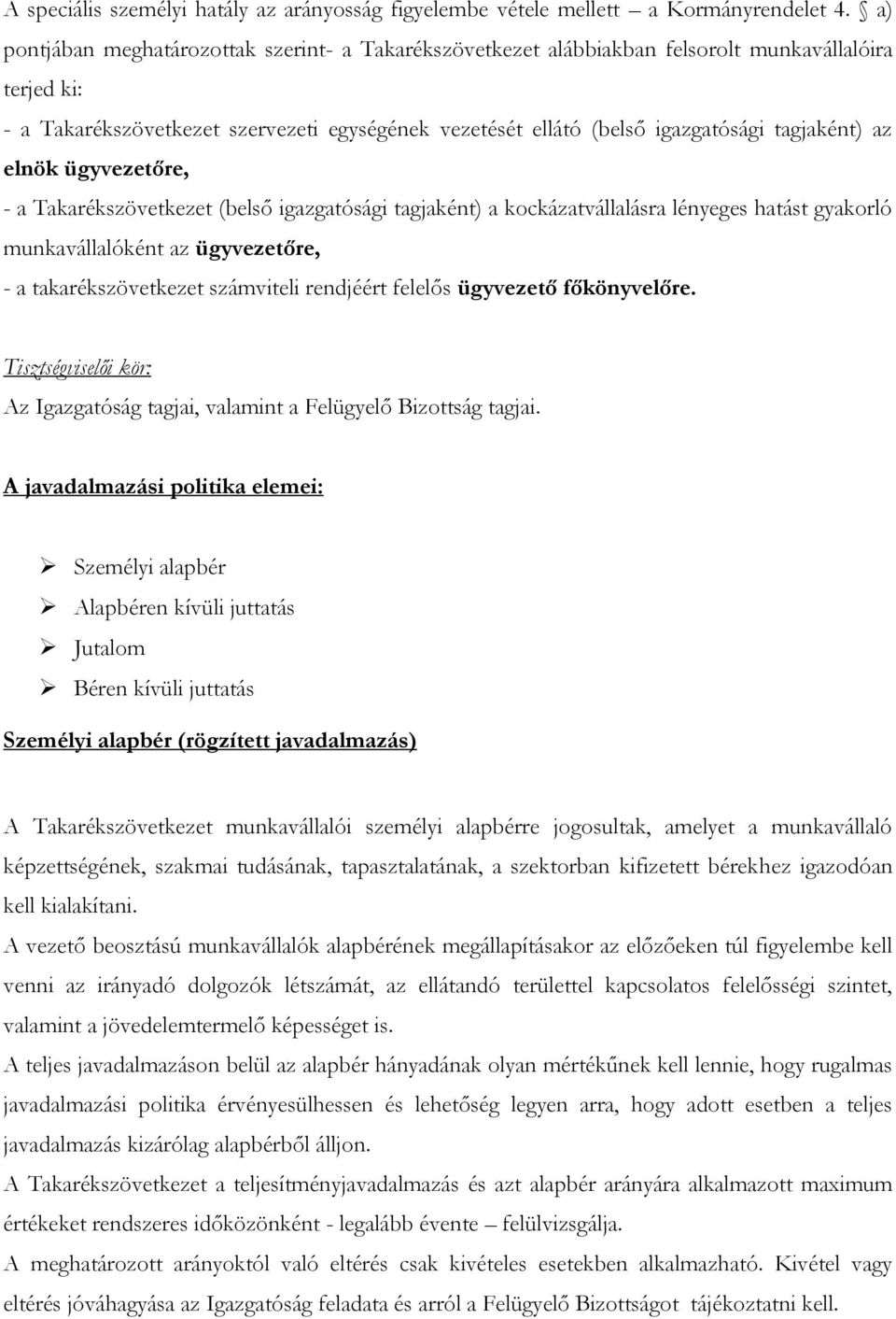 tagjaként) az elnök ügyvezetőre, - a Takarékszövetkezet (belső igazgatósági tagjaként) a kockázatvállalásra lényeges hatást gyakorló munkavállalóként az ügyvezetőre, - a takarékszövetkezet számviteli