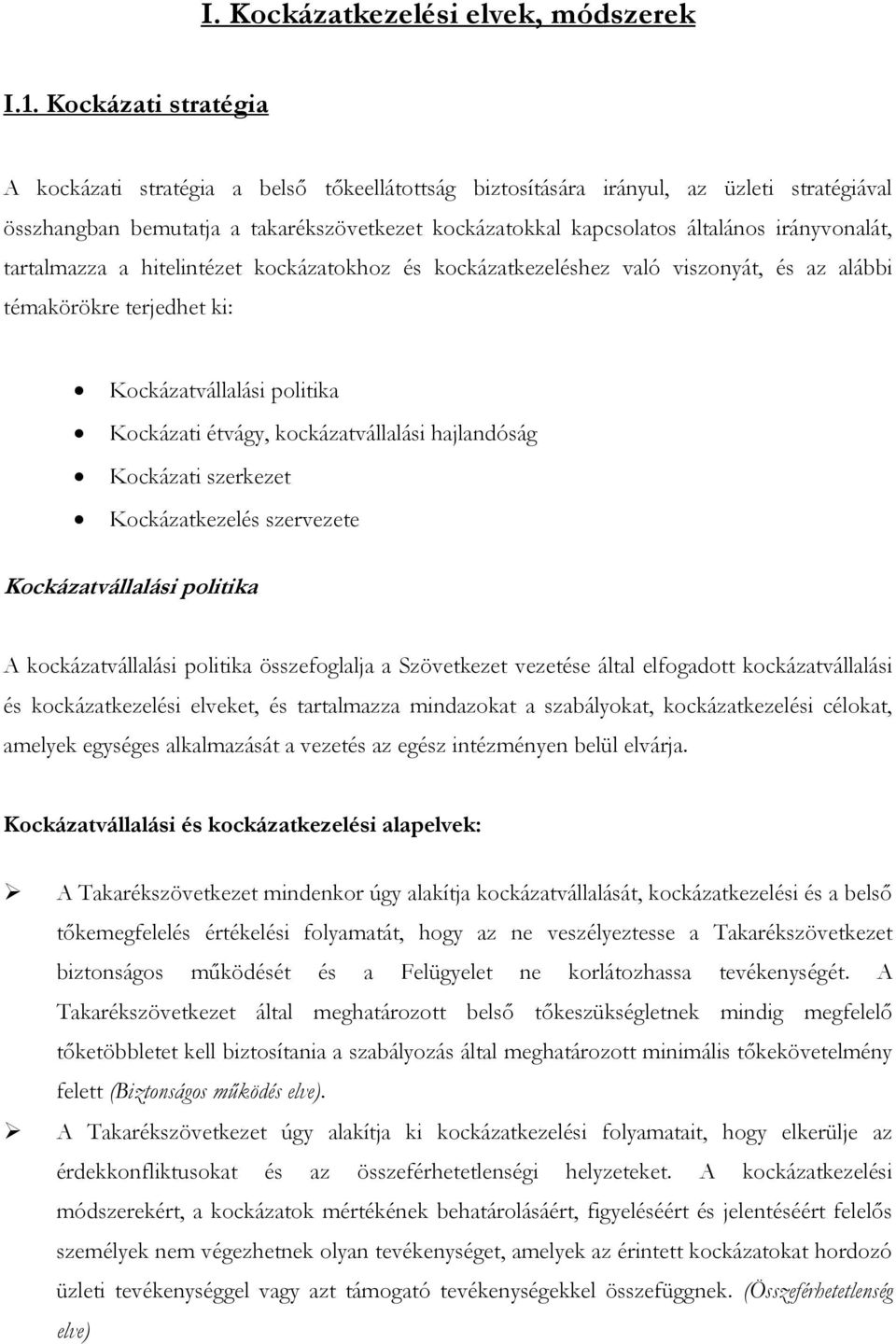 irányvonalát, tartalmazza a hitelintézet kockázatokhoz és kockázatkezeléshez való viszonyát, és az alábbi témakörökre terjedhet ki: Kockázatvállalási politika Kockázati étvágy, kockázatvállalási