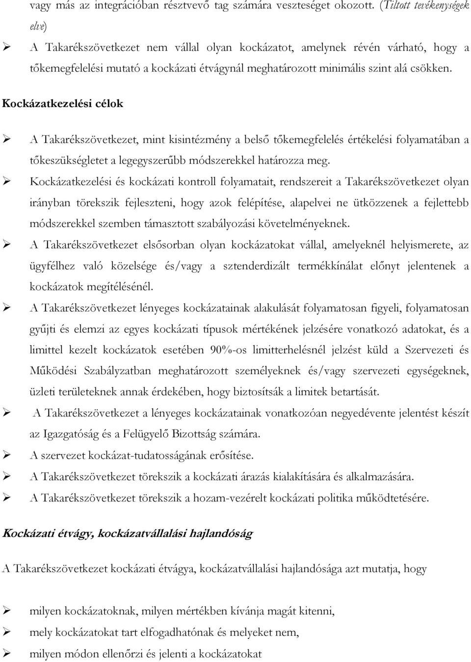 Kockázatkezelési célok A Takarékszövetkezet, mint kisintézmény a belső tőkemegfelelés értékelési folyamatában a tőkeszükségletet a legegyszerűbb módszerekkel határozza meg.