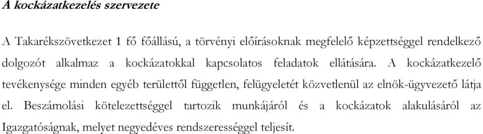 A kockázatkezelő tevékenysége minden egyéb területtől független, felügyeletét közvetlenül az elnök-ügyvezető