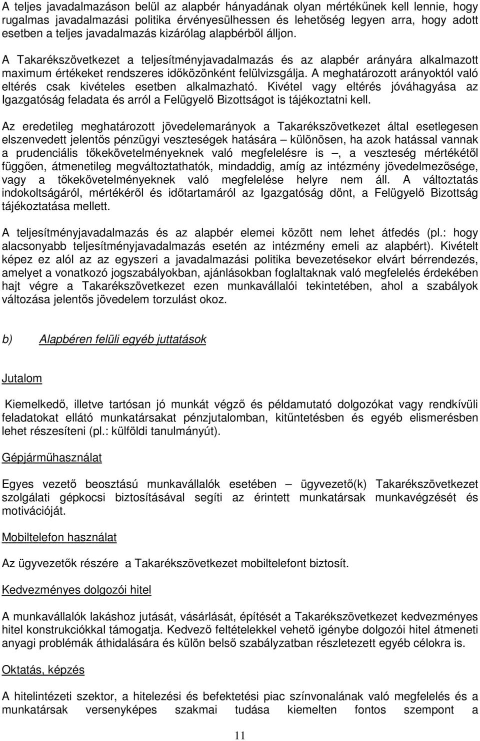 A meghatározott arányoktól való eltérés csak kivételes esetben alkalmazható. Kivétel vagy eltérés jóváhagyása az Igazgatóság feladata és arról a Felügyelő Bizottságot is tájékoztatni kell.