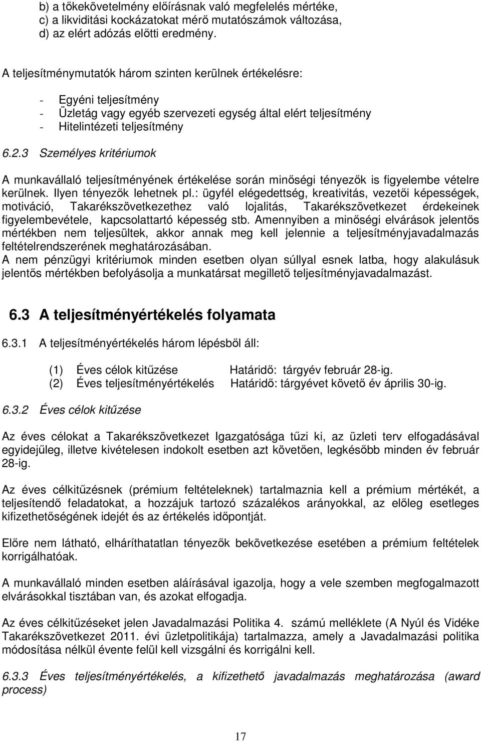 3 Személyes kritériumok A munkavállaló teljesítményének értékelése során minőségi tényezők is figyelembe vételre kerülnek. Ilyen tényezők lehetnek pl.