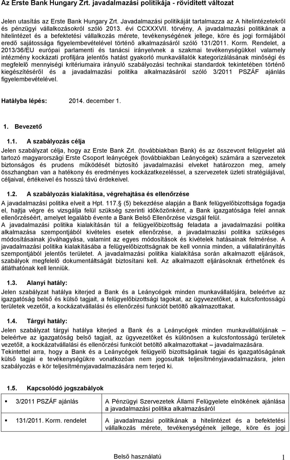 törvény, A javadalmazási politikának a hitelintézet és a befektetési vállalkozás mérete, tevékenységének jellege, köre és jogi formájából eredő sajátossága figyelembevételével történő alkalmazásáról