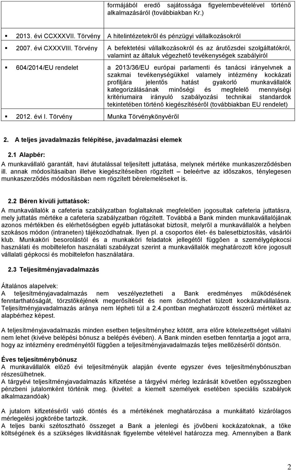 irányelvnek a szakmai tevékenységükkel valamely intézmény kockázati profiljára jelentős hatást gyakorló munkavállalók kategorizálásának minőségi és megfelelő mennyiségi kritériumaira irányuló