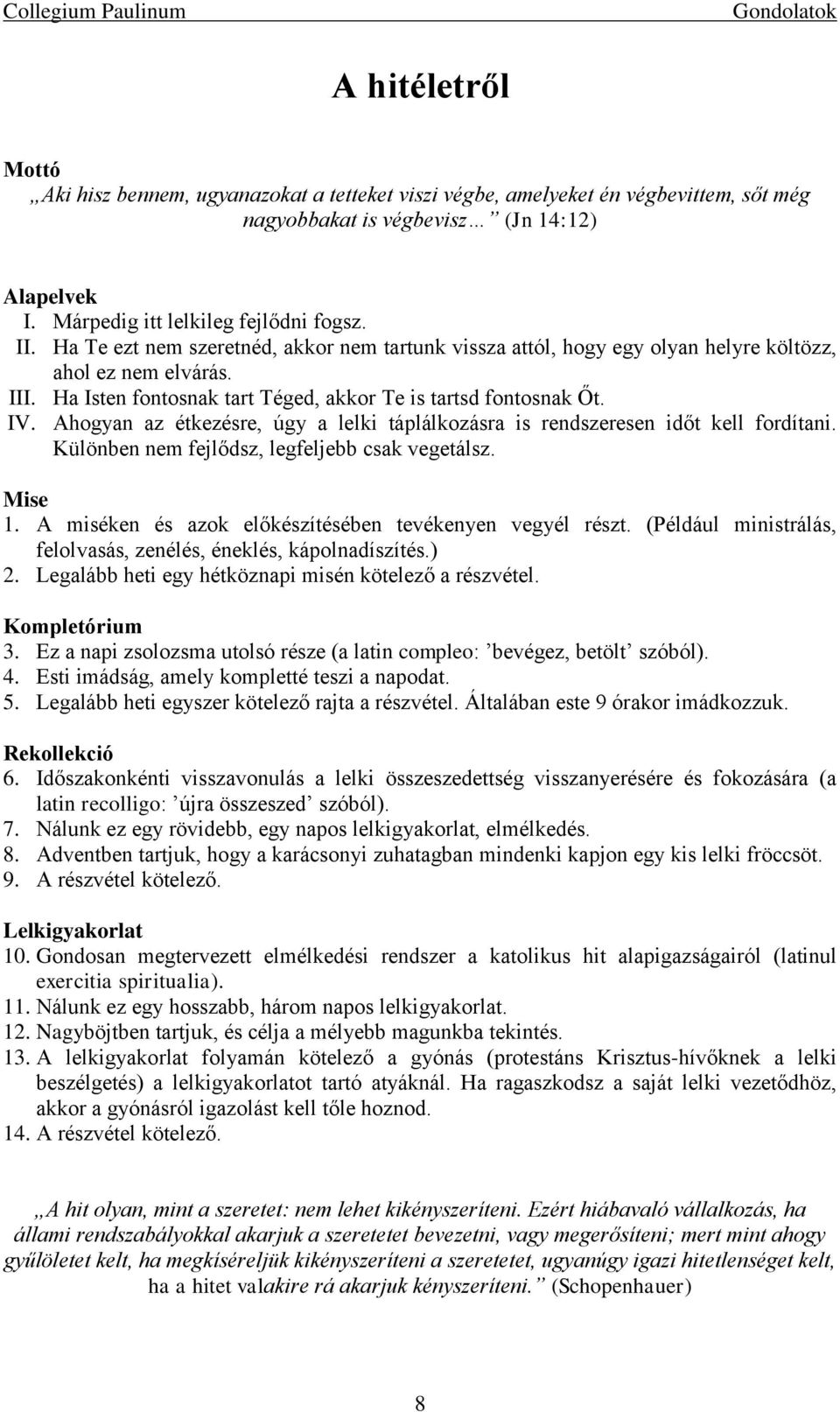 Ahogyan az étkezésre, úgy a lelki táplálkozásra is rendszeresen időt kell fordítani. Különben nem fejlődsz, legfeljebb csak vegetálsz. Mise 1.