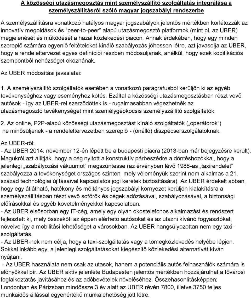 Annak érdekében, hogy egy minden szereplő számára egyenlő feltételeket kínáló szabályozás jöhessen létre, azt javasolja az UBER, hogy a rendelettervezet egyes definíciói részben módosuljanak,