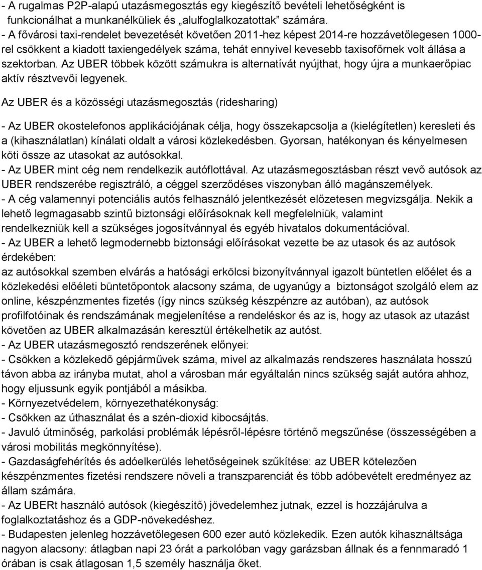 szektorban. Az UBER többek között számukra is alternatívát nyújthat, hogy újra a munkaerőpiac aktív résztvevői legyenek.