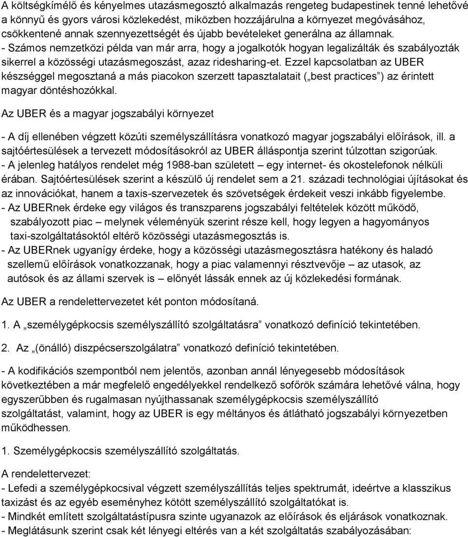 - Számos nemzetközi példa van már arra, hogy a jogalkotók hogyan legalizálták és szabályozták sikerrel a közösségi utazásmegoszást, azaz ridesharing-et.