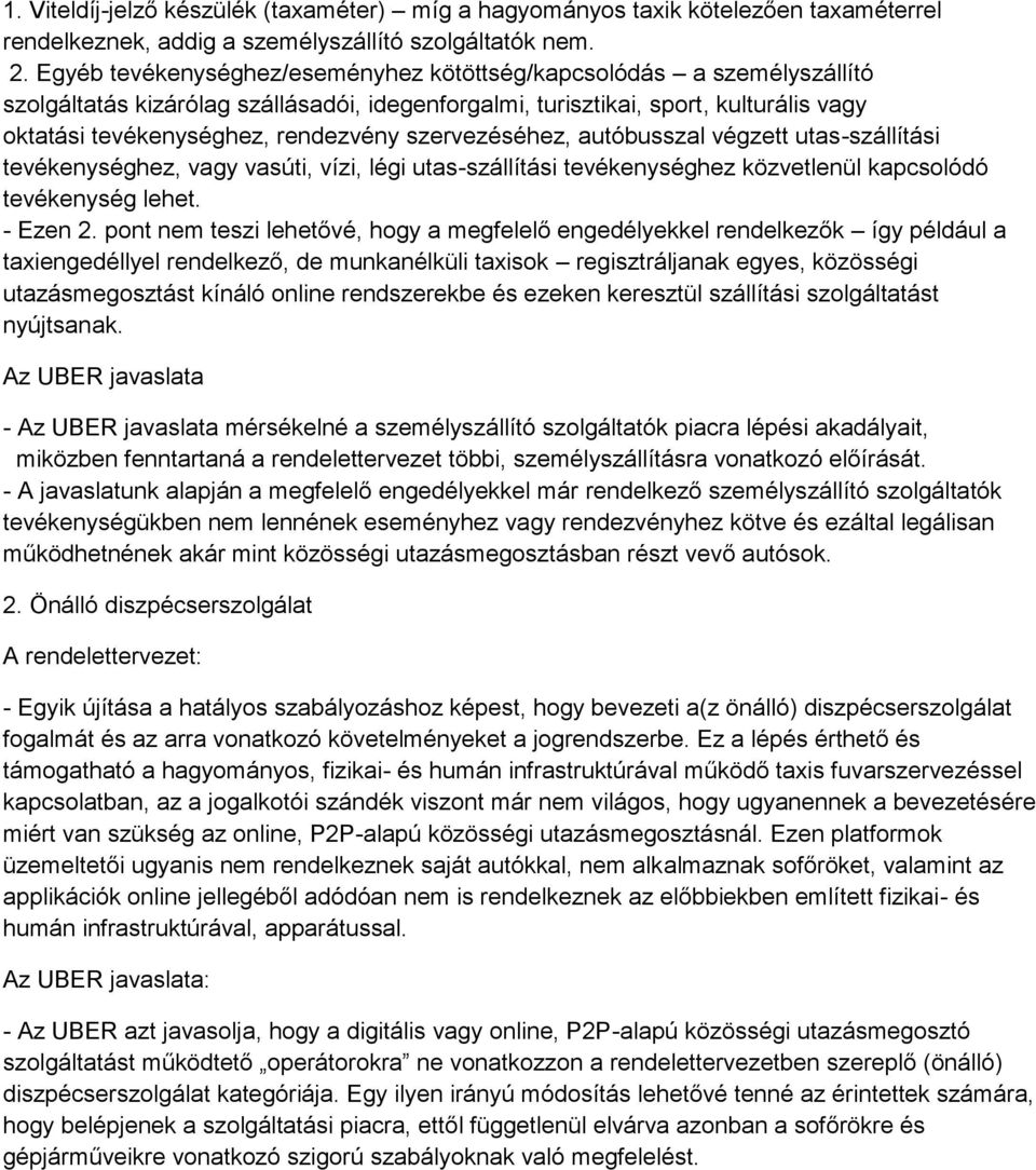 szervezéséhez, autóbusszal végzett utas-szállítási tevékenységhez, vagy vasúti, vízi, légi utas-szállítási tevékenységhez közvetlenül kapcsolódó tevékenység lehet. - Ezen 2.