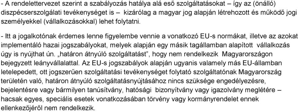 - Itt a jogalkotónak érdemes lenne figyelembe vennie a vonatkozó EU-s normákat, illetve az azokat implementáló hazai jogszabályokat, melyek alapján egy másik tagállamban alapított vállalkozás úgy is