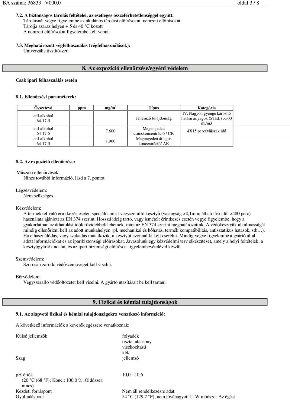 Tárolja száraz helyen + 5 és 40 C között A nemzeti el írásokat figyelembe kell venni. 7.3. Meghatározott végfelhasználás (végfelhasználások): Univerzális tisztítószer Csak ipari felhasználás esetén 8.