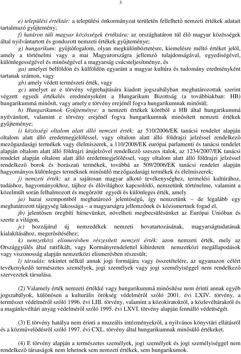 Magyarországra jellemzı tulajdonságával, egyediségével, különlegességével és minıségével a magyarság csúcsteljesítménye, és ga) amelyet belföldön és külföldön egyaránt a magyar kultúra és tudomány