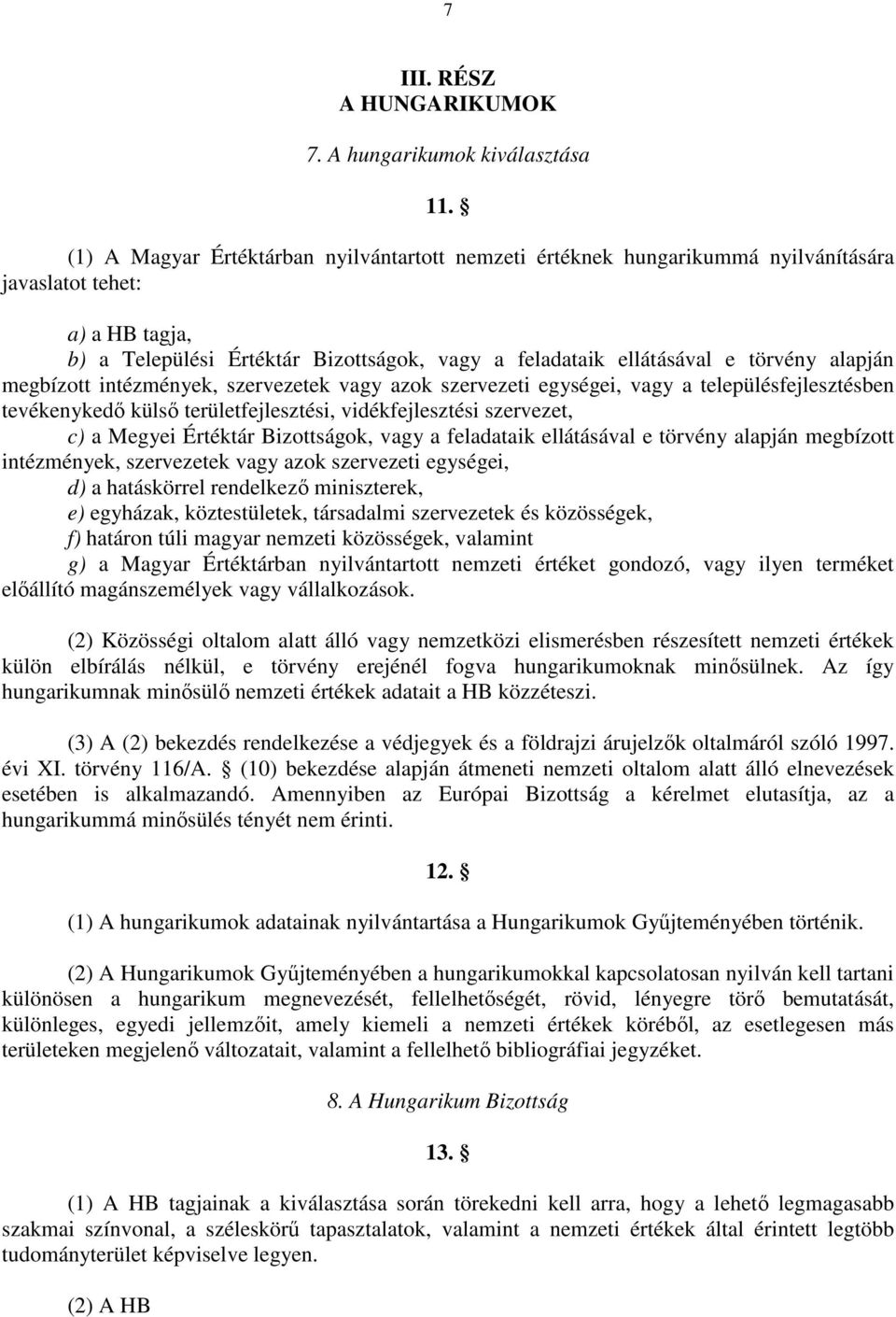 alapján megbízott intézmények, szervezetek vagy azok szervezeti egységei, vagy a településfejlesztésben tevékenykedı külsı területfejlesztési, vidékfejlesztési szervezet, c) a Megyei Értéktár