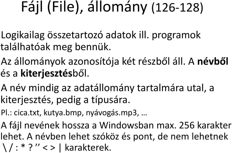 A név mindig az adatállomány tartalmára utal, a kiterjesztés, pedig a típusára. Pl.: cica.txt, kutya.