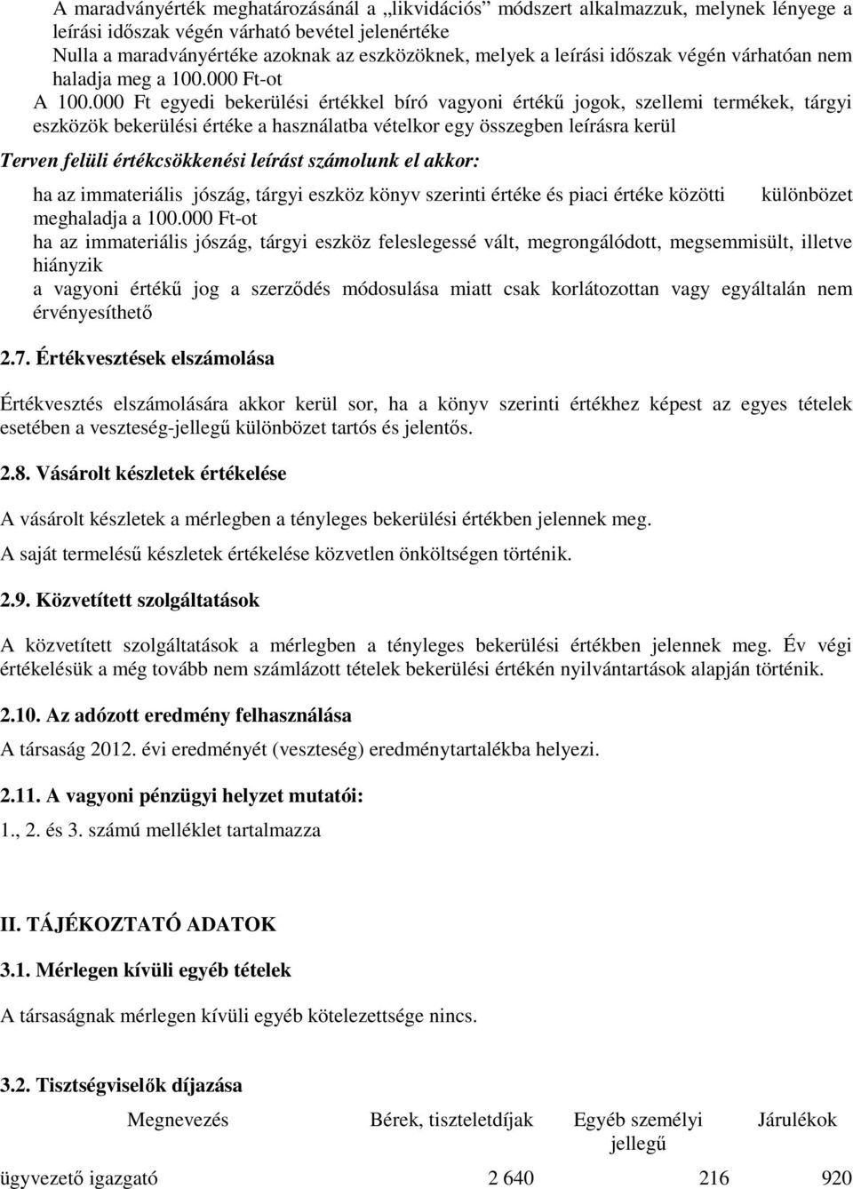 000 Ft egyedi bekerülési értékkel bíró vagyoni értékű jogok, szellemi termékek, tárgyi eszközök bekerülési értéke a használatba vételkor egy összegben leírásra kerül Terven felüli értékcsökkenési