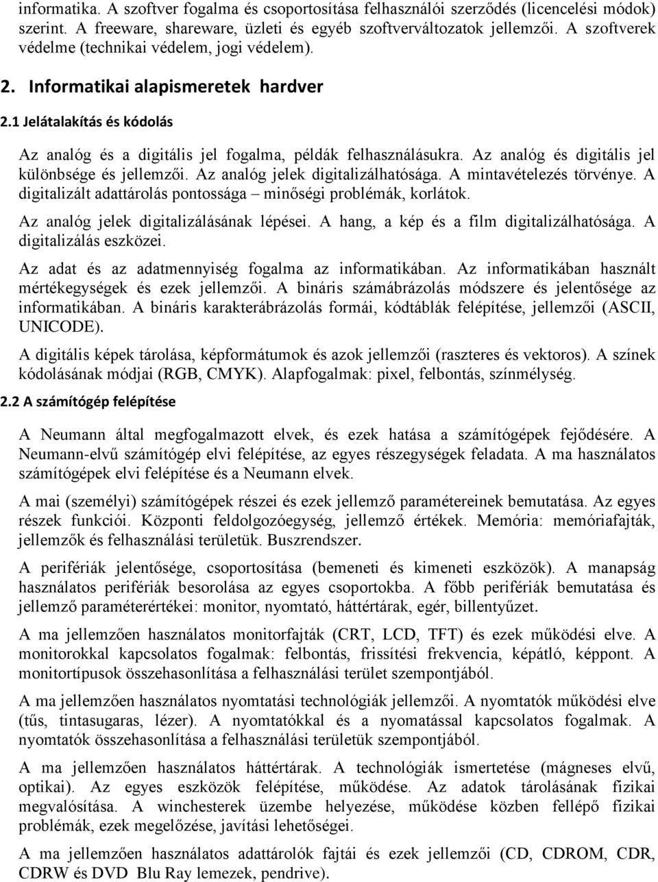 Az analóg és digitális jel különbsége és jellemzői. Az analóg jelek digitalizálhatósága. A mintavételezés törvénye. A digitalizált adattárolás pontossága minőségi problémák, korlátok.