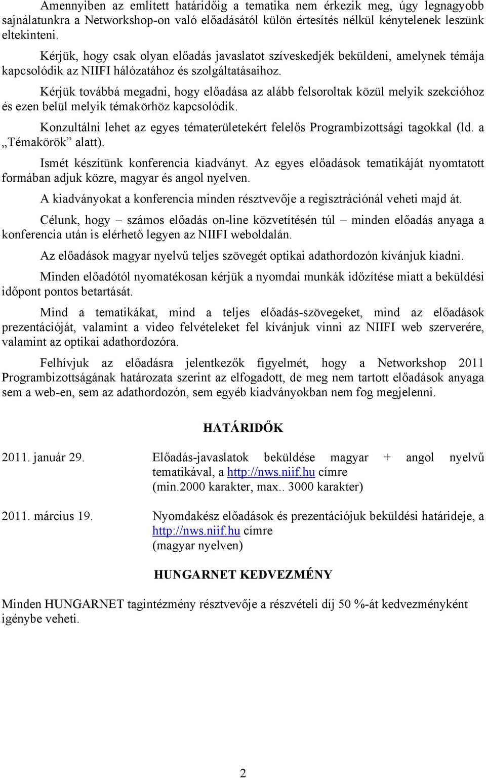 Kérjük továbbá megadni, hogy előadása az alább felsoroltak közül melyik szekcióhoz és ezen belül melyik témakörhöz kapcsolódik.