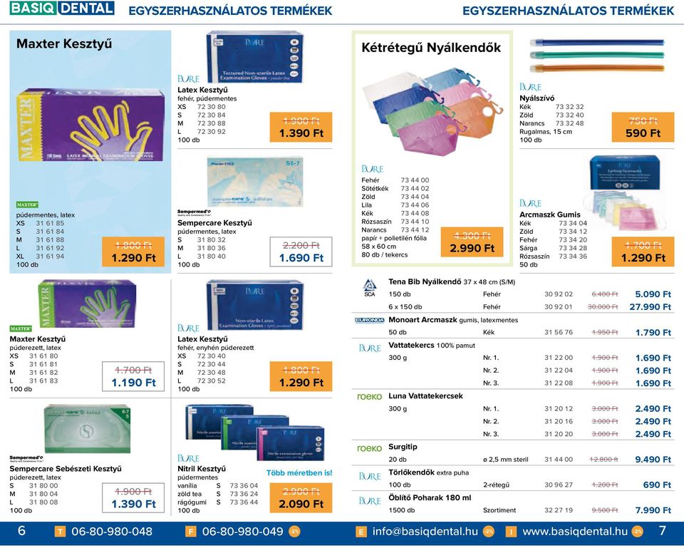 290 Ft Sempercare Kesztyű púdermentes, latex S 31 80 32 M 31 80 36 L 31 80 40 2.200 Ft 1.