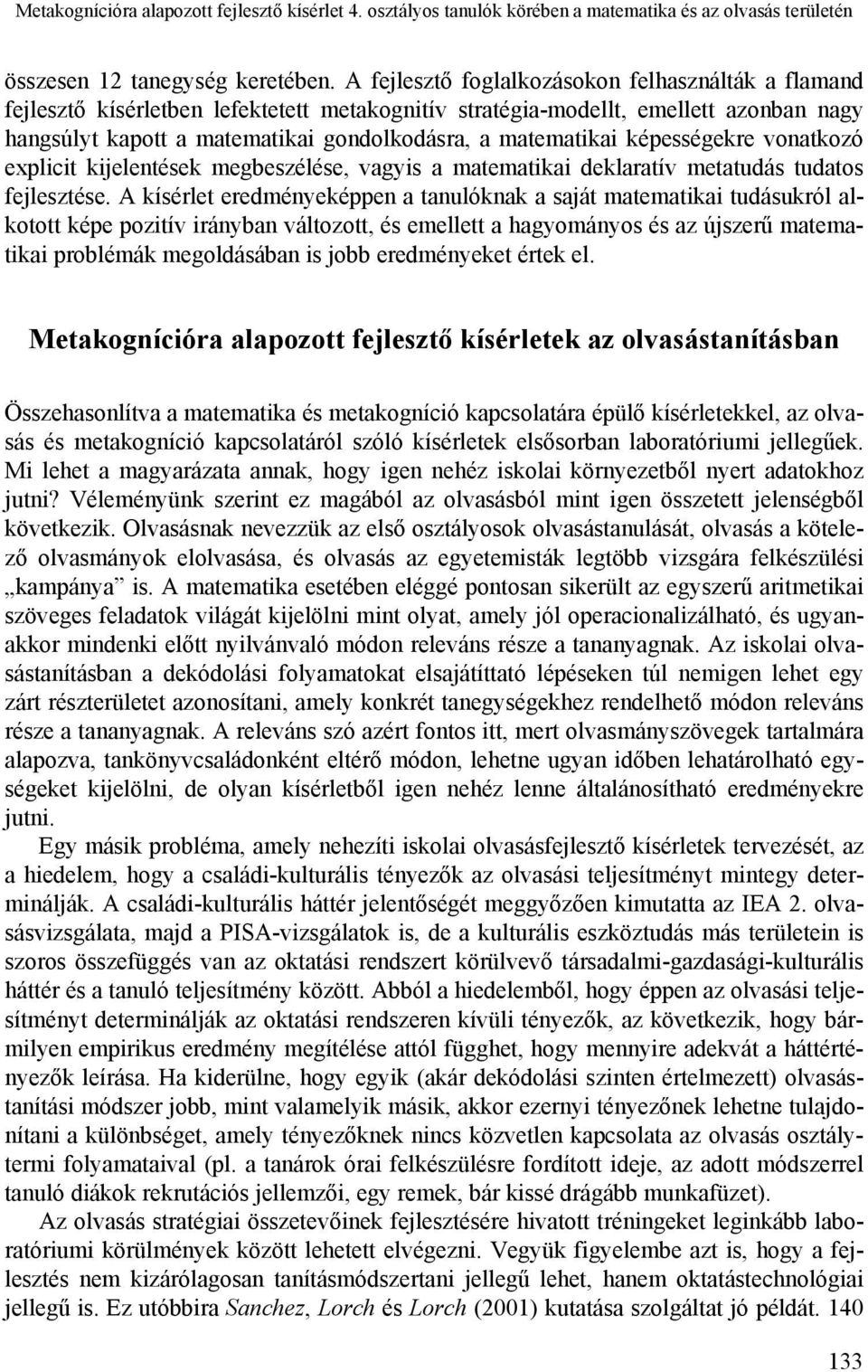 képességekre vonatkozó explicit kijelentések megbeszélése, vagyis a matematikai deklaratív metatudás tudatos fejlesztése.