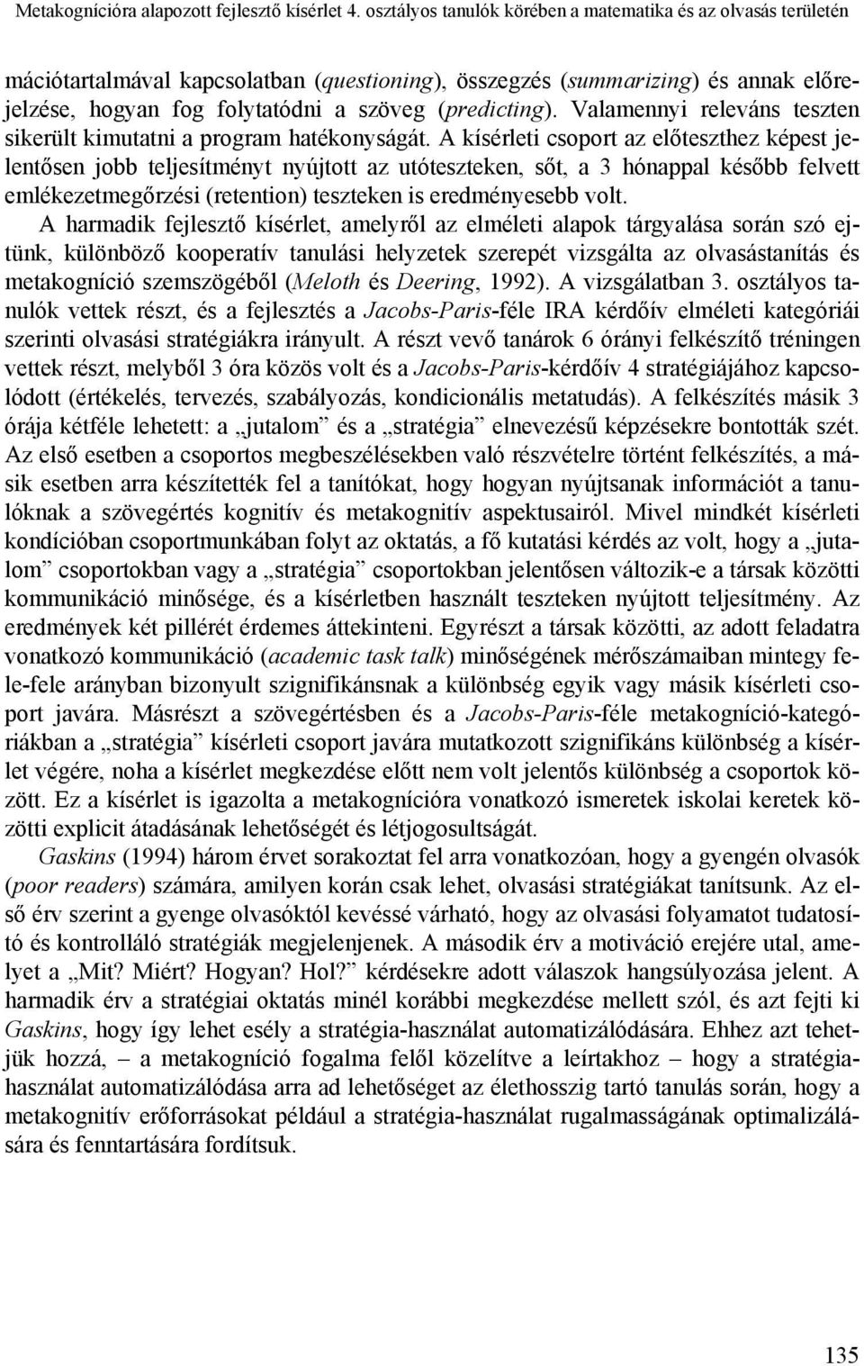 Valamennyi releváns teszten sikerült kimutatni a program hatékonyságát.