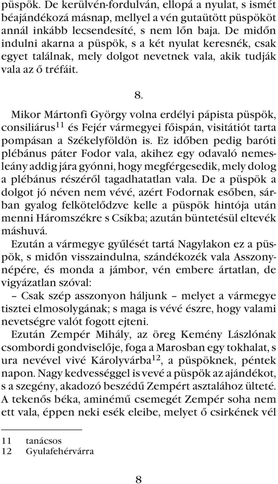 Mikor Mártonfi György volna erdélyi pápista püspök, consiliárus 11 és Fejér vármegyei fõispán, visitátiót tarta pompásan a Székelyföldön is.