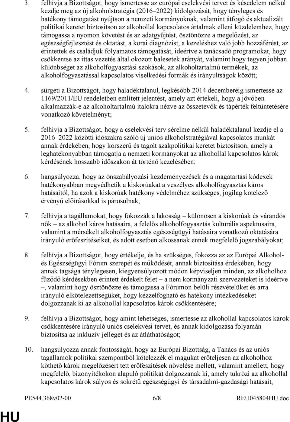 ösztönözze a megelőzést, az egészségfejlesztést és oktatást, a korai diagnózist, a kezeléshez való jobb hozzáférést, az érintettek és családjuk folyamatos támogatását, ideértve a tanácsadó